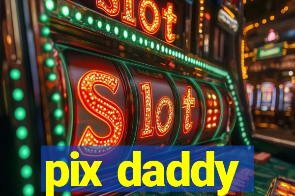 pix daddy